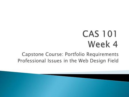 Capstone Course: Portfolio Requirements Professional Issues in the Web Design Field.