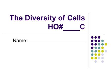The Diversity of Cells HO#____C Name:_____________________.