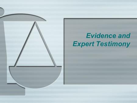 Evidence and Expert Testimony. Expert Testimony  Two Types of Witnesses: Fact and Expert  Fact -- have personal knowledge of facts of case  Cannot.