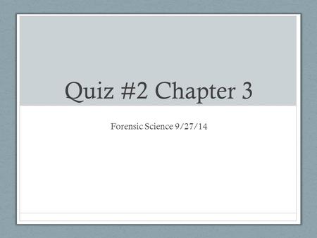 Quiz #2 Chapter 3 Forensic Science 9/27/14. Drill Any questions from Chapter 3? Phones in the bin & grab two folders Make sure you have Pencil/pen Calculator.