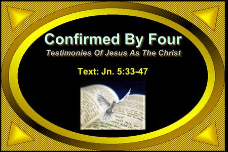 Confirmed By Four Testimonies Of Jesus As The Christ Text: Jn. 5:33-47.