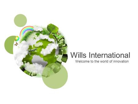 Wills International Welcome to the world of innovation.