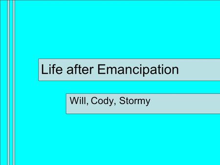 Life after Emancipation Will, Cody, Stormy. Southern Reconstruction The end of the civil war caused complicated issues and dilemmas for Americans during.