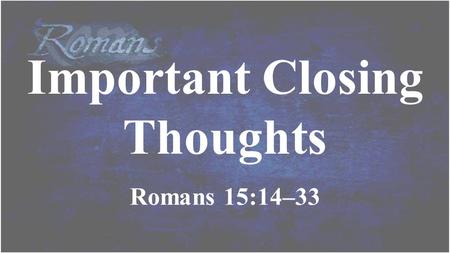 Important Closing Thoughts Romans 15:14–33. On Calling.