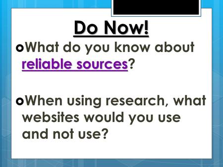 Do Now! What do you know about reliable sources?