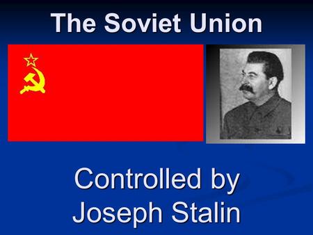 The Soviet Union Controlled by Joseph Stalin V.I. Lenin (1918-1922) “A lie told often enough becomes the truth.” New Economic Policy (N.E.P.) New Economic.