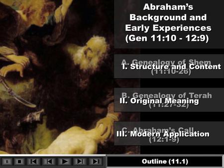 Abraham’s Background and Early Experiences (Gen 11:10 - 12:9) Abraham’s Background and Early Experiences (Gen 11:10 - 12:9) C. Abraham’s Call (12:1-9)