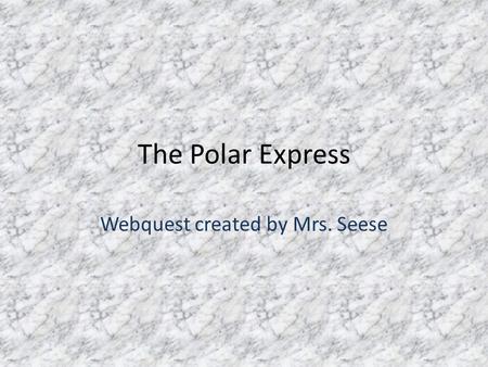 The Polar Express Webquest created by Mrs. Seese.