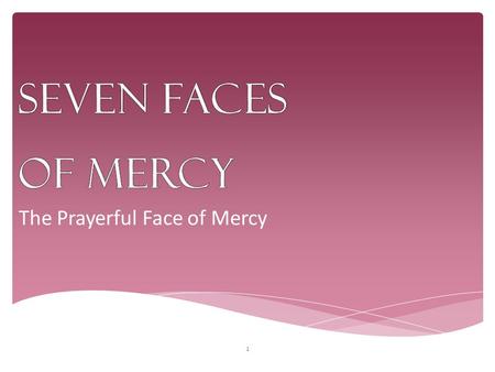 The Prayerful Face of Mercy 1 Week 1. 2 ReaderWe gather in the name of the Father AllWho speaks to the hearts of his children when they spend time with.