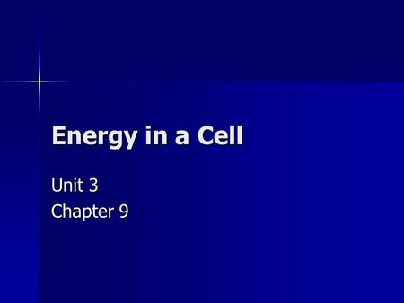Energy in a Cell Unit 3 Chapter 9.
