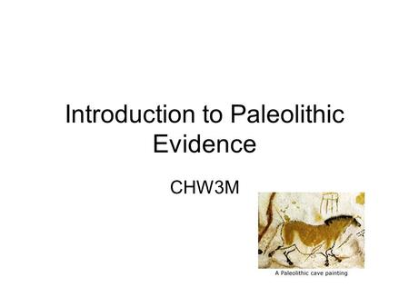 Introduction to Paleolithic Evidence CHW3M. Carved Reindeer  bjects/DyfP6g6dRN6WdwdnbIVbPwhttp://www.bbc.co.uk/ahistoryoftheworld/o.