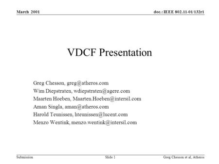 Doc.: IEEE 802.11-01/132r1 Submission March 2001 Greg Chesson et al, Atheros Slide 1 VDCF Presentation Greg Chesson, Wim Diepstraten,