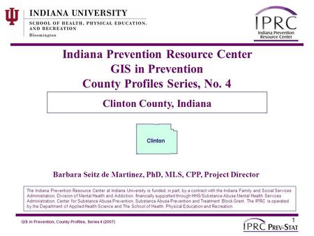 GIS in Prevention, County Profiles, Series 4 (2007) 5. Basic Demographics 1 Indiana Prevention Resource Center GIS in Prevention County Profiles Series,