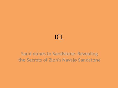 ICL Sand dunes to Sandstone: Revealing the Secrets of Zion’s Navajo Sandstone.