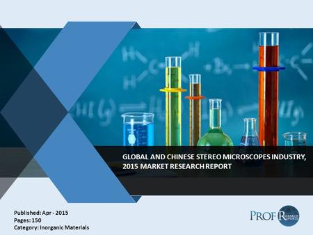 V GLOBAL AND CHINESE STEREO MICROSCOPES INDUSTRY, 2015 MARKET RESEARCH REPORT Published: Apr - 2015 Pages: 150 Category: Inorganic Materials.