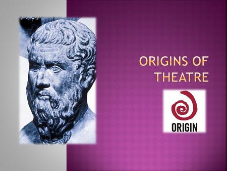  Students will examine:  some of the theories about the origins of theatre  the relationship between theatre and ritual  some of the terms involved.
