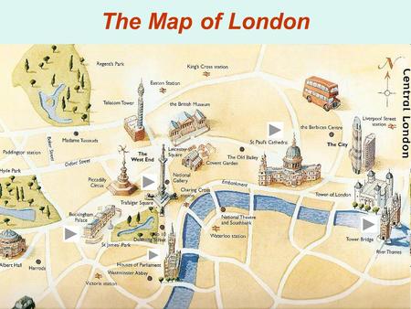 The Map of London. The Tower of London It was a fortress, a palace, a prison and the King’s Zoo Now it is a museum It was built by William the Conqueror.