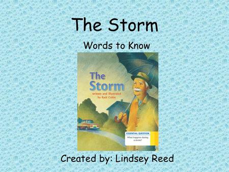 The Storm Words to Know Created by: Lindsey Reed.