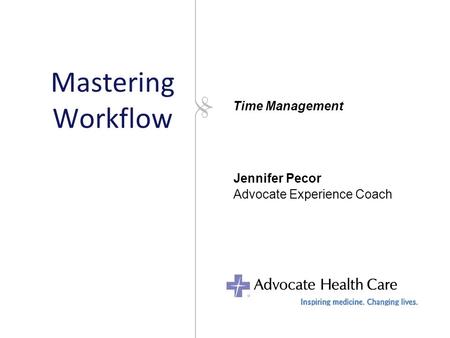 Mastering Workflow Jennifer Pecor Advocate Experience Coach Time Management.