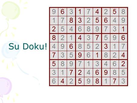Su Doku!. Given a grid and some numbers, fill the rest in… 1 2 4 6789 They might be in the wrong order… 6421953.