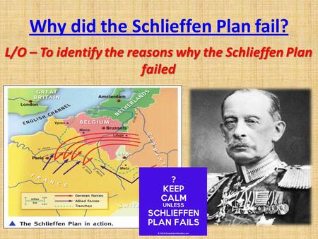 Why did the Schlieffen Plan fail? L/O – To identify the reasons why the Schlieffen Plan failed.