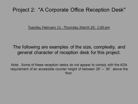 Project 2: A Corporate Office Reception Desk Tuesday, February 11 - Thursday, March 20: 1:00 pm The following are examples of the size, complexity, and.