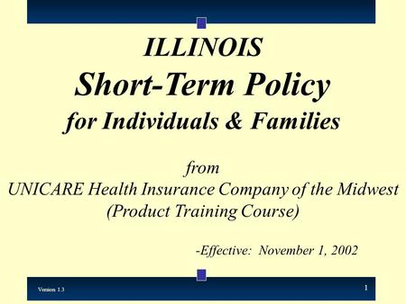 1 ILLINOIS Short-Term Policy for Individuals & Families from UNICARE Health Insurance Company of the Midwest (Product Training Course) -Effective: November.