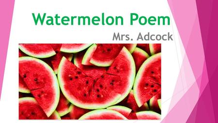 Watermelon Poem Mrs. Adcock.