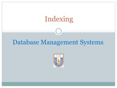 Indexing Database Management Systems. Chapter 12: Indexing and Hashing Basic Concepts Ordered Indices B + -Tree Index Files File Organization 2.