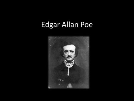 Edgar Allan Poe. His Life Born Jan. 19, 1809 in Boston, MA Died Oct. 7, 1849 Orphaned after his mother’s death Adopted by John and Frances Allan.