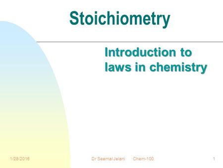 Stoichiometry Introduction to laws in chemistry 1/28/2016Dr Seemal Jelani Chem-1001.