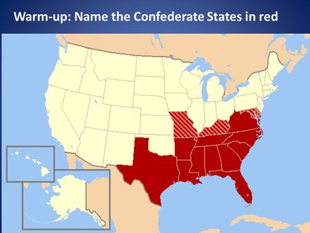 Warm-up: Name the Confederate States in red. The Why & How of Reconstruction?