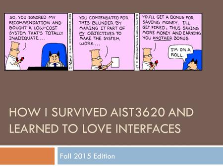 HOW I SURVIVED AIST3620 AND LEARNED TO LOVE INTERFACES Fall 2015 Edition.