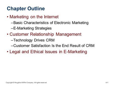 Copyright © Houghton Mifflin Company. All rights reserved. 4–1 Chapter Outline Marketing on the Internet –Basic Characteristics of Electronic Marketing.