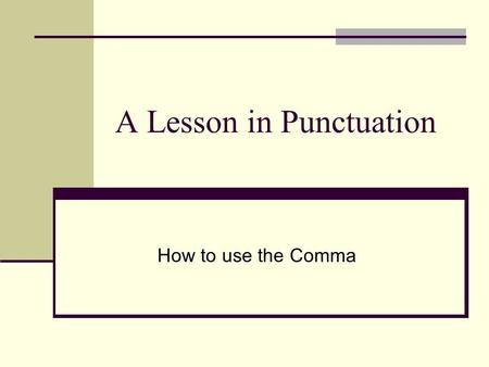 A Lesson in Punctuation How to use the Comma. 1. Use a comma before the conjunction (and, for, but, or, nor, so) that joins the two independent clauses.