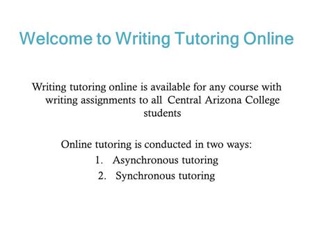 Welcome to Writing Tutoring Online Writing tutoring online is available for any course with writing assignments to all Central Arizona College students.