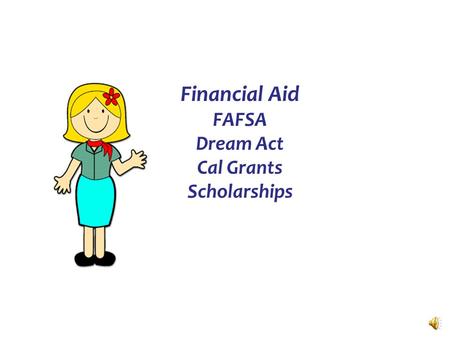 Financial Aid FAFSA Dream Act Cal Grants Scholarships.