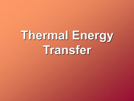 Thermal Energy Transfer. Thermal Energy – Energy created by the movement of particles in a substance. Heat: Thermal energy that is transferred from one.