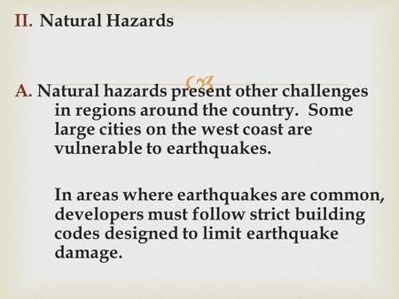  II.Natural Hazards A.Natural hazards present other challenges in regions around the country. Some large cities on the west coast are vulnerable to earthquakes.