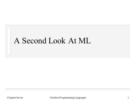 Chapter SevenModern Programming Languages1 A Second Look At ML.