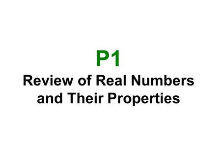 P1 Review of Real Numbers and Their Properties