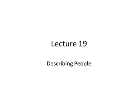 Lecture 19 Describing People.