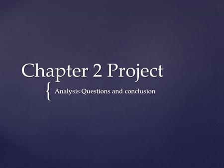 { Chapter 2 Project Analysis Questions and conclusion.