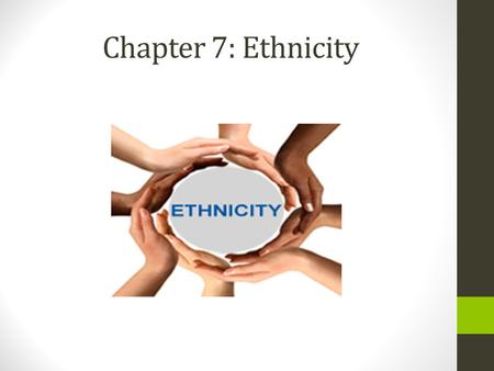 Chapter 7: Ethnicity.
