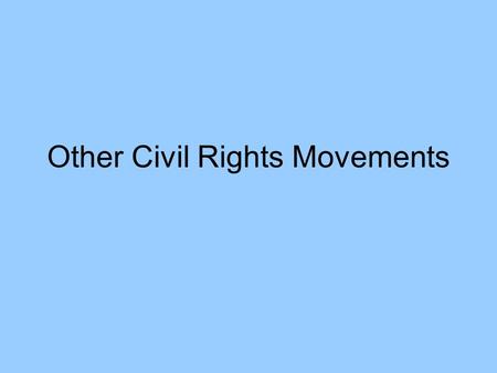 Other Civil Rights Movements. Native Americans Constantly mistreated until 1924~ Indian citizenship act Had no rights until then 1968~ Indian Civil Rights.