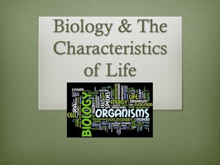Biology & The Characteristics of Life. I. Biology.