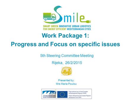 Work Package 1: Progress and Focus on specific issues 5th Steering Committee Meeting Rijeka, 26/2/2015 Presented by: Mrs Maria Poulou.