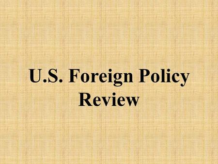 U.S. Foreign Policy Review. George Washington gave the country advice in his farewell address – “beware of.