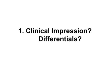 1. Clinical Impression? Differentials?. Thyroid Carcinoma commonly manifests as a painless, palpable, solitary thyroid nodule The patient's age at presentation.