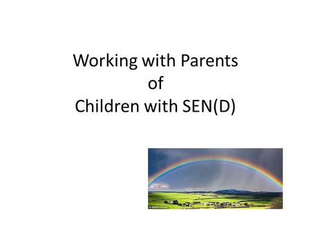Working with Parents of Children with SEN(D). Foreword (from Special educational needs and disability A guide for parents and carers -August 2014 ) Like.